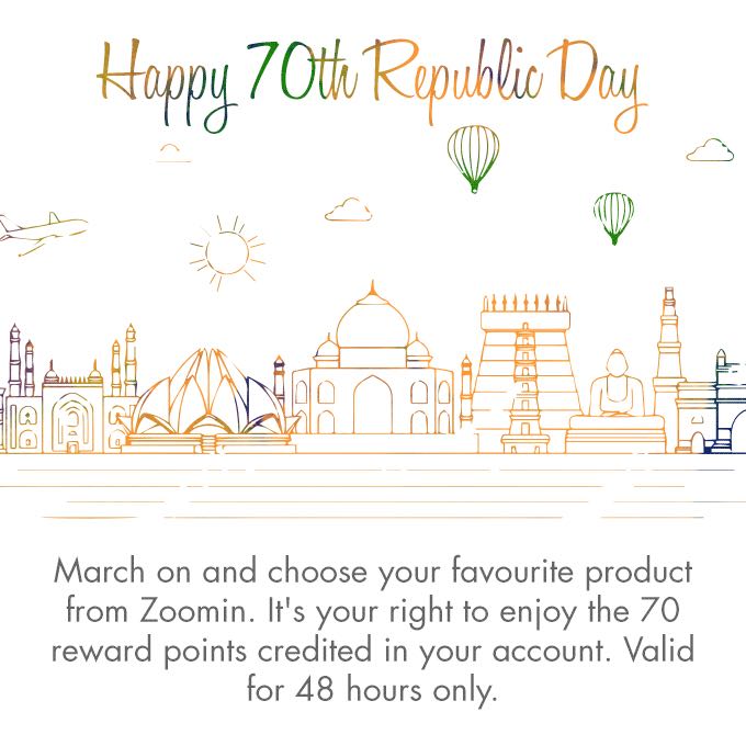 Happy 70th Republic Day. March on and choose your favourite product from Zoomin. It's your right to enjoy the 70 reward points credited in your account. Valid for 48 hours only.