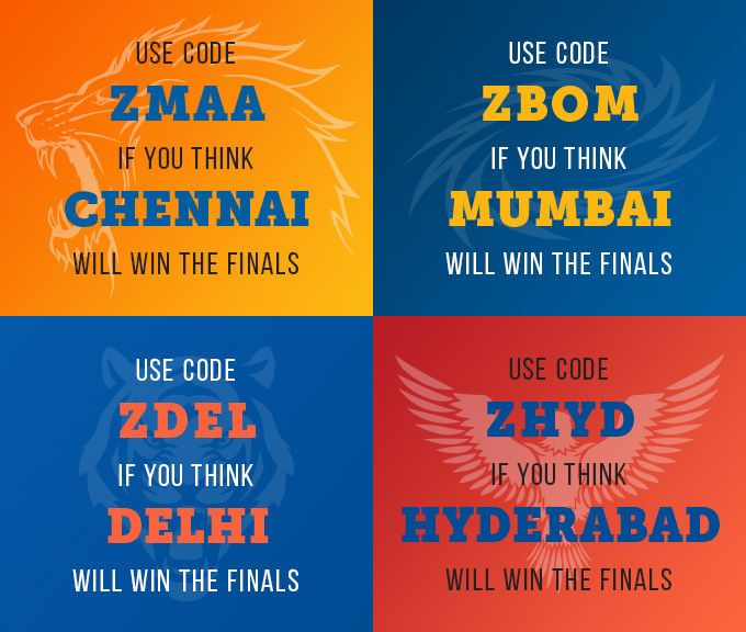 Use Code- ZBOM, if you think MUMBAI will win the finals. Use Code- ZMAA, if you think CHENNAI will win the finals. Use Code- ZDEL, if you think DELHI will win the finals. Use Code- ZHYD , if you think HYDERABAD will win the finals.