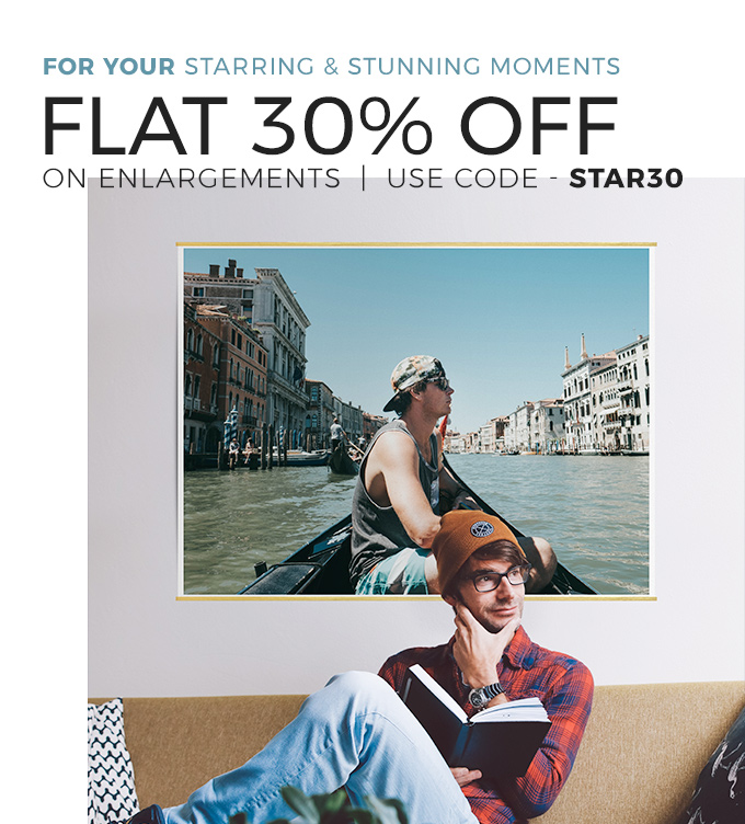 BIG PRINTS on BIG OFFER. FLAT 30% on enlargements, Use Code - STAR30.